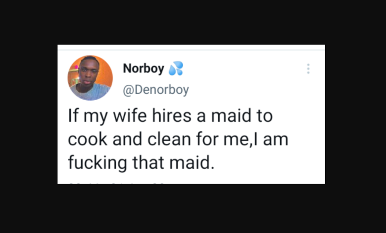 "If my wife hires a maid to cook and clean for me, I am f***king that maid" - Nigerian man says 1