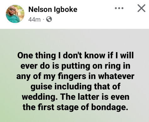 I will never put on a ring in any of my fingers in whatever guise including wedding. It's the first stage of bondage - Married Nigerian man says 5