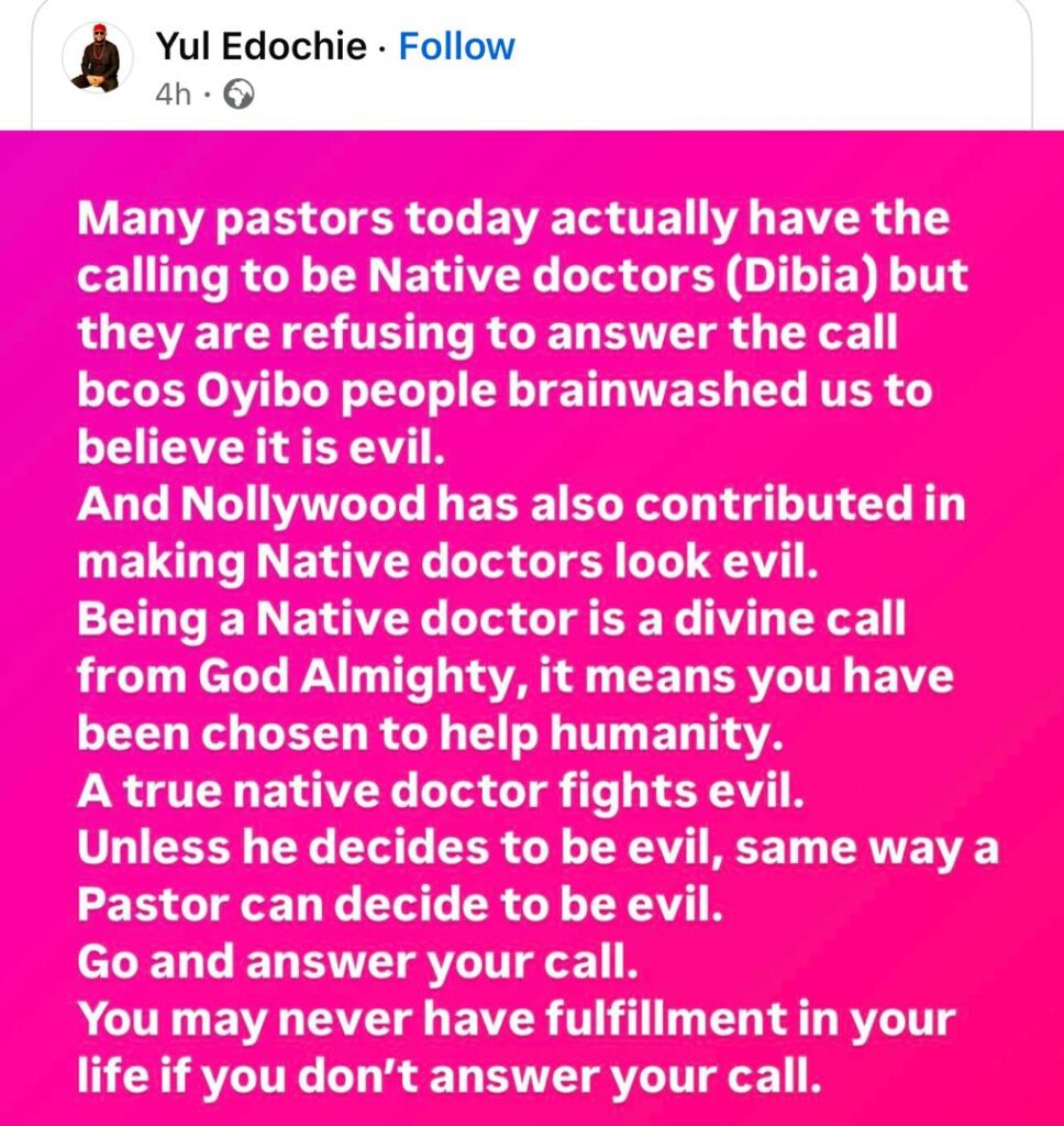 Many pastors were meant to be native doctors but chose otherwise because Nollywood have brainwashed Nigerians to believe it is evil - Yul Edochie says being a native doctor is a divine calling 4