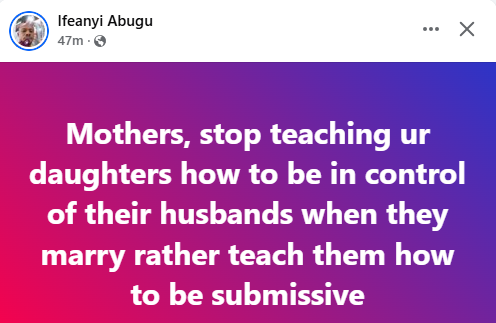 Stop teaching your daughters how to be in control of their husbands, rather teach them how to be submissive - Nigerian man tells mothers 3 Stop teaching your daughters how to be in control of their husbands, rather teach them how to be submissive - Nigerian man tells mothers 3