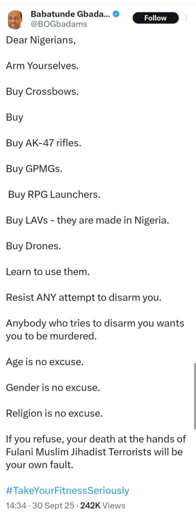 Arm yourselves. Buy crossbows, Ak-47rifles, RPG launchers -Former Lagos State Governorship candidate Babatunde Gbadamosi urges Nigerians to arms themselves against "Fulani Muslim Jihadist Terrorists" 6 Arm yourselves. Buy crossbows, Ak-47rifles, RPG launchers -Former Lagos State Governorship candidate Babatunde Gbadamosi urges Nigerians to arms themselves against "Fulani Muslim Jihadist Terrorists" 6