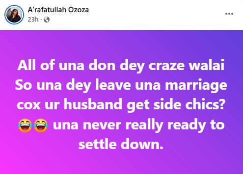 Photo of You all have gone crazy – Nigerian lady berates women who leave their marriages because of side chicks